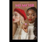 Memoir of A Jaded Woman: Tainted Love. Now A Major Motion Documentary, Born Sexy Yesterday, Decoding the Enigma of Beauty