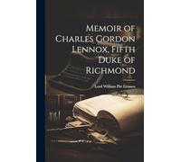 Memoir of Charles Gordon Lennox, Fifth Duke of Richmond