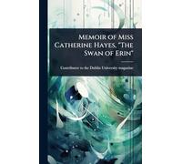 Memoir of Miss Catherine Hayes, "The Swan of Erin"