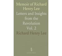 Memoir of Richard Henry Lee: Letters and Insights from the Revolution