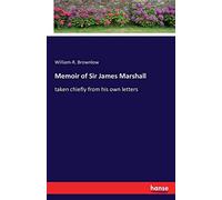 Memoir of Sir James Marshall: taken chiefly from his own letters