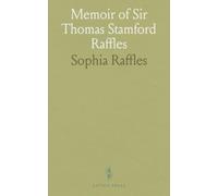 Memoir of Sir Thomas Stamford Raffles: His Service in Java and Bencoolen, Commerce of the Eastern Archipelago