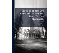Memoir of the Life and Ministry of the Rev. William Bramwell;
