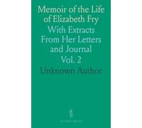 Memoir of the Life of Elizabeth Fry: With Extracts From Her Letters and Journal