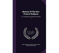 Memoir Of The Rev. Francis Hodgson: B. D., Scholar, Poet, And Divine, Volume 2