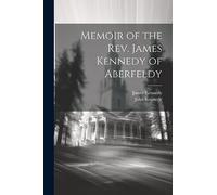 Memoir of the Rev. James Kennedy of Aberfeldy