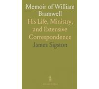 Memoir of William Bramwell: His Life, Ministry, and Extensive Correspondence