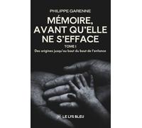 Mémoire,avant qu'elle ne s'efface: Tome I : Des origines jusqu'au bout du bout de l'enfance