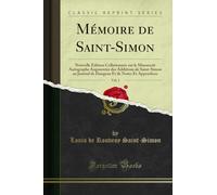 Mémoire de Saint-Simon, Vol. 1: Nouvelle Édition Collationnée sur le Manuscrit Autographe Augmentée des Additions de Saint-Simon au Journal de Dangeau Et de Notes Et Appendices (Classic Reprint)