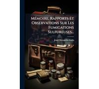 Mémoire, Rapports Et Observations Sur Les Fumigations Sulfureuses...