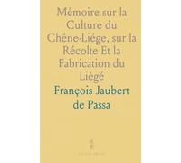 Mémoire sur la Culture du Chêne-Liége, sur la Récolte Et la Fabrication du Liégé