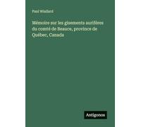 Mémoire sur les gisements aurifères du comté de Beauce, province de Québec, Canada