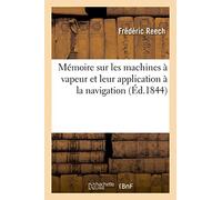 Mémoire sur les machines à vapeur et leur application à la navigation: : Présenté À l'Académie Royale Des Sciences (Savoirs Et Traditions)