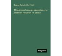 Mémoire sur les ponts suspendus avec cables en rubans de fer laminé