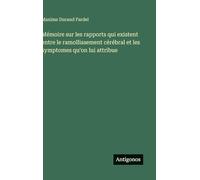 Mémoire sur les rapports qui existent entre le ramollissement cérébral et les symptomes qu'on lui attribue