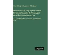 Mémoire sur l'étiologie générale des déviations latérales de l'épine, par rétraction musculaire active: Lu à l'Académie des sciences le 23 septembre 1839