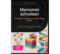 Memoiren schreiben: Die eigene Lebensgeschichte zu Papier bringen: Ein praktischer Ratgeber zum Verfassen von Autobiografie, Zeitzeugenberichten und Familiengeschichte mit Fokus auf den Schreibstil.