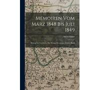 Memoiren Vom März 1848 Bis Juli 1849: Beitrag Zur Geschichte Der Wiener Revolution, Zweiter Band