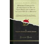 Mémoires Complets Et Authentiques Du Duc de Saint-Simon Sur Le Siècle de Louis XIV Et La Régence, Vol. 2: Publiés Pour La Première Pois Sur Le ... de la Main de l'Auteur (Classic Reprint)