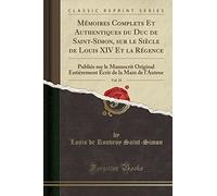 Mémoires Complets Et Authentiques Du Duc de Saint-Simon, Sur Le Siècle de Louis XIV Et La Régence, Vol. 35: Publiés Sur Le Manuscrit Original Entièrement Écrit de la Main de l'Auteur (Classic Reprint)