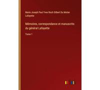 Mémoires, correspondance et manuscrits du général Lafayette: Tome 1