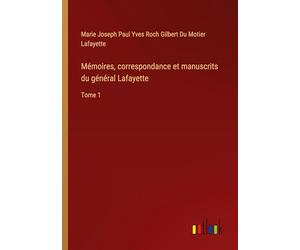 Mémoires, correspondance et manuscrits du général Lafayette: Tome 1