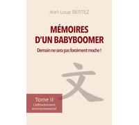 Mémoires d’un BabyBoomer : Demain ne sera pas forcément moche !: Tome II - L’effondrement environnemental