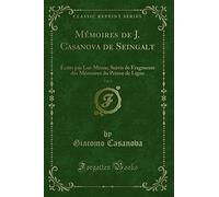 Mémoires de J. Casanova de Seingalt, Vol. 6: Écrits Par Lui-Mème; Suivis de Fragments Des Mémoires Du Prince de Ligne (Classic Reprint)