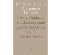 Mémoires de Louis XIV pour le Dauphin: Textes Originaux et Éclaircissements par Charles Dreyss