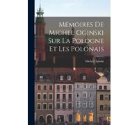Memoires de Michel Oginski sur la Pologne et les Polonais