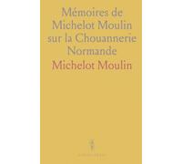 Mémoires de Michelot Moulin sur la Chouannerie Normande