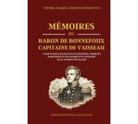 Mémoires du Baron de Bonnefoux Capitaine de Vaisseau - Campagnes navales sous Napoléon, combats maritimes et souvenirs d’un officier de la marine ... en mer, et grandes expéditions du XIXe siecle