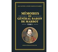 Mémoires du Général Baron de Marbot - Tome 1 (Édition intégrale): Souvenirs d’un officier de cavalerie sous Napoléon - Révolution française, campagnes d’Italie et naissance de l’Empire