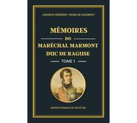 Mémoires du Maréchal Marmont Duc de Raguse - Tome 1 - Édition intégrale et collector: Mémoires d’un officier de Napoléon : de la Révolution française aux campagnes d’Italie et d’Égypte (1774-1799)