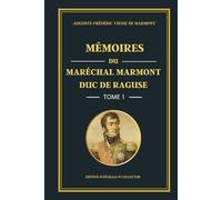 Mémoires du Maréchal Marmont Duc de Raguse - Tome 1 - Édition intégrale et collector: Mémoires d’un officier de Napoléon : de la Révolution française aux campagnes d’Italie et d’Égypte (1774-1799)