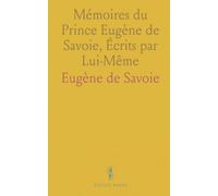 Mémoires du Prince Eugène de Savoie, Écrits par Lui-Même