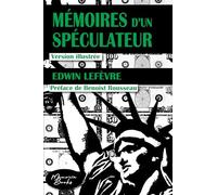 Mémoires d'un spéculateur: La véritable histoire illustrée du trader Jesse Livermore