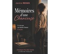 Mémoires d'une chanceuse: Ce n'est pas une histoire d'amour. C'est pire.: 1 (Chroniques d'un désir interdit)