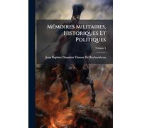 Mémoires Militaires, Historiques Et Politiques