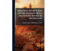 Mémoires Secrets Sur L'établissement De La Maison De Bourbon En Espagne