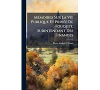 Mémoires Sur La Vie Publique Et Privée De Fouquet, Surintendant Des Finances