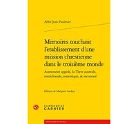 Memoires Touchant l'Etablissement d'Une Mission Chrestienne Dans Le Troisieme Monde: Autrement Appele, La Terre Australe, Meridionale, Antartique, & Inconnue (Geographies Du Monde, 7)