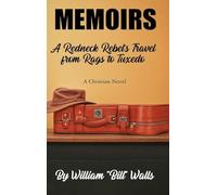 Memoirs: A Redneck Rebel's Travel from Rags To Tuxedo