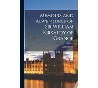 Memoirs and Adventures of Sir William Kirkaldy of Grange