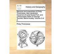 Memoirs and anecdotes of Philip Thicknesse, late Lieutenant Governor of Land Guard Fort, and unfortunately father to George Touchet, Baron Audley. Volume 2 of 2