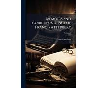 Memoirs and Correspondence of Francis Atterbury
