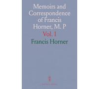 Memoirs and Correspondence of Francis Horner, M. P