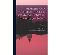 Memoirs and Correspondence of Major-General Sir William Nott; Volume 1