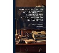 Memoirs and Letters of C. Boner. With Letters of M.R. Mitford to Him. Ed. by R.M. Kettle