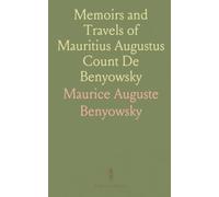 Memoirs and Travels of Mauritius Augustus Count De Benyowsky